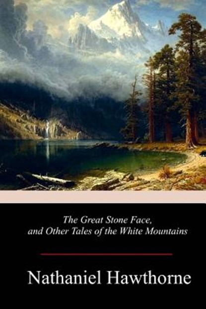 The Great Stone Face, and Other Tales of the White Mountains, Nathaniel Hawthorne - Paperback - 9781978245587