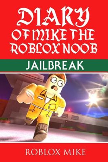 Diary of Mike the Roblox Noob: Jailbreak, Roblox Mike - Paperback - 9781978290259