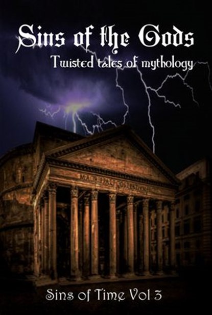 Sins of the Gods: Twisted Tales of Mythology, Chasity Nicole ; Debbie Manber Kupfer ; Mirren Hogan ; Misha Burnett ; Valery Riddle ; Ana Marija Meshkova ; Stephanie Barr ; Ian Richardson ; Don Miskel ; Kerry E.B. Black ; Fiona Skye ; Louise Sorensen ; Rae Lyn Bardon ; R C Larlham ; Jen Ponce ; Angela - Ebook - 9781978310834
