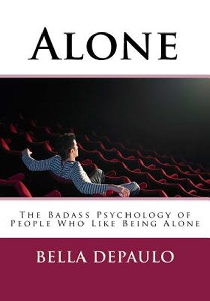 Alone: The Badass Psychology of People Who Like Being Alone, Bella Depaulo - Paperback - 9781978362277