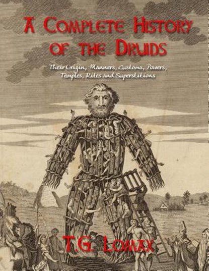 A Complete History of the Druids: Their Origin, Manners, Customs, Powers, Temples, Rites and Superstitions, Black Books - Paperback - 9781978366343