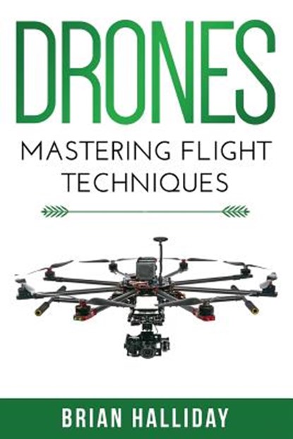 Drones: Mastering Flight Techniques, Brian Halliday - Paperback - 9781978441514