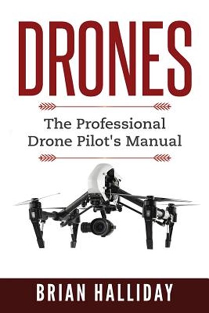 Drones: The Professional Drone Pilot's Manual, Brian Halliday - Paperback - 9781978442658