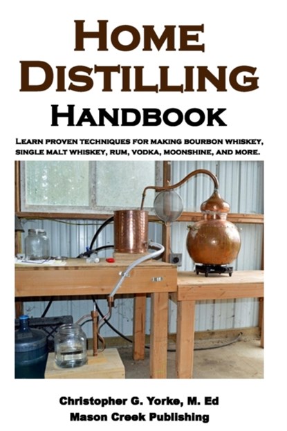 Home Distilling Handbook, Christopher G Yorke M Ed - Paperback - 9781978458109