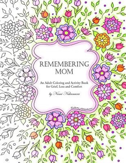 Remembering Mom: An Adult Coloring and Activity Book for Grief, Loss and Comfort, Nami Nakamura - Paperback - 9781978463387