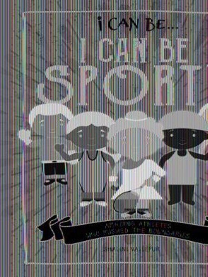 I Can Be Sporty: Amazing Athletes Who Pushed the Boundaries, Shalini Vallepur - Paperback - 9781978519718