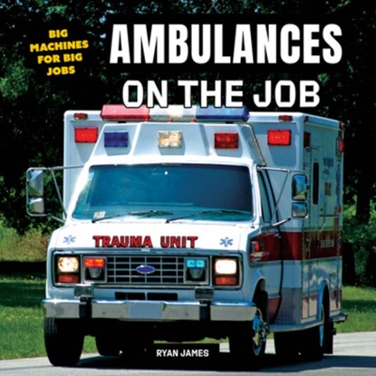 Ambulances on the Job, Ryan James - Paperback - 9781978573758