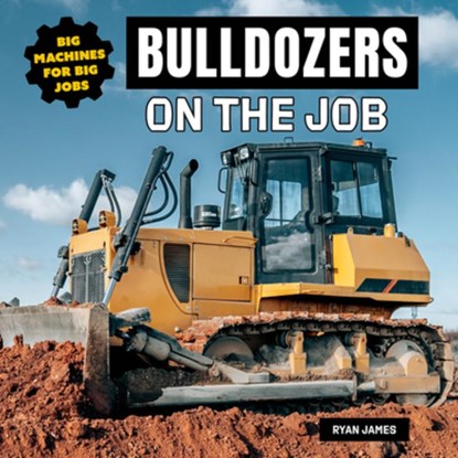 Bulldozers on the Job, Ryan James - Paperback - 9781978573789