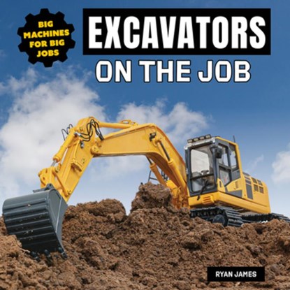 Excavators on the Job, Ryan James - Gebonden - 9781978573826