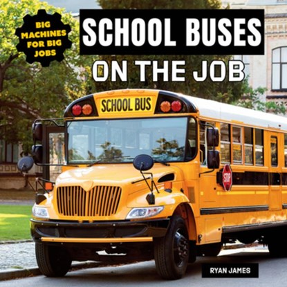School Buses on the Job, Ryan James - Gebonden - 9781978573949