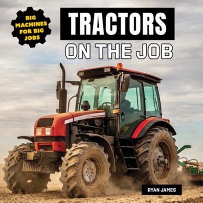 Tractors on the Job, Ryan James - Gebonden - 9781978573970