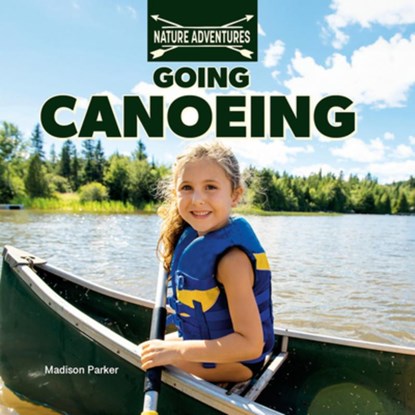 Going Canoeing, Madison Parker - Paperback - 9781978574625