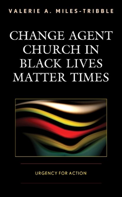 Change Agent Church in Black Lives Matter Times, Valerie A. Miles-Tribble - Gebonden - 9781978701748