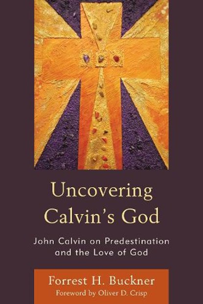 Uncovering Calvin's God, Forrest H. Buckner - Gebonden - 9781978703841