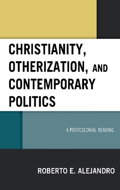 Christianity, Otherization, and Contemporary Politics, Roberto E. Alejandro - Gebonden - 9781978707207