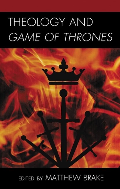Theology and Game of Thrones, Matthew William Brake - Paperback - 9781978707641