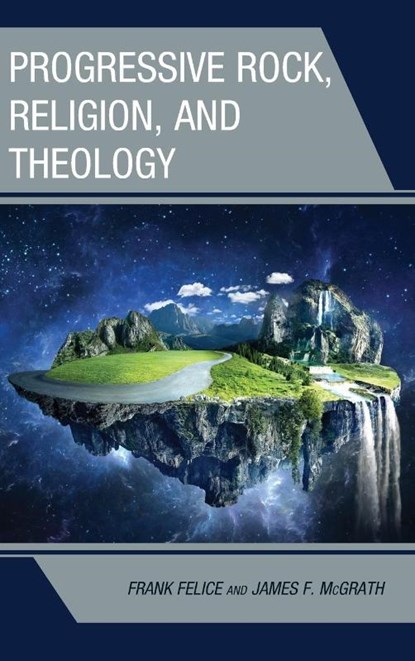 Progressive Rock, Religion, and Theology, Frank Felice ; James F. McGrath - Gebonden - 9781978709515