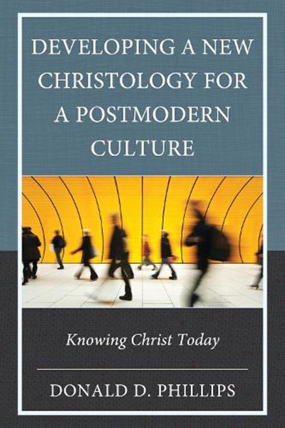 Developing a New Christology for a Postmodern Culture, Donald D. Phillips - Gebonden - 9781978716087