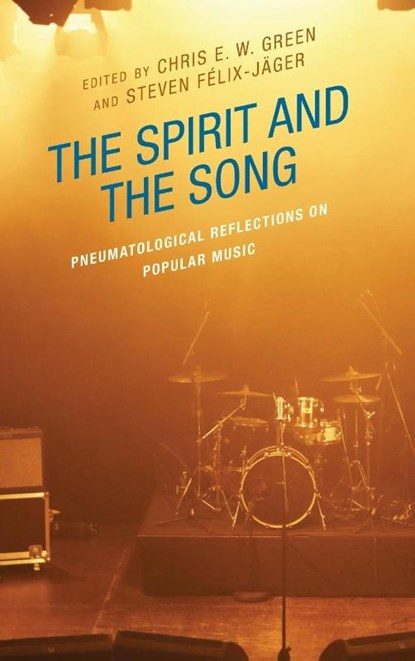 The Spirit and the Song, Chris E. W. Green ; Steven Felix-Jager - Gebonden - 9781978716384