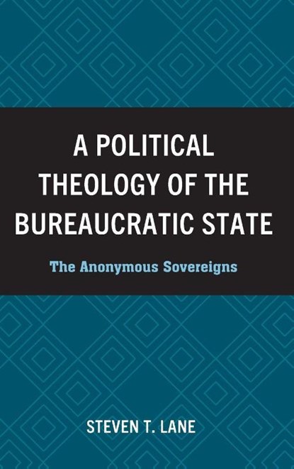 A Political Theology of the Bureaucratic State, Steven T. Lane - Gebonden - 9781978717046