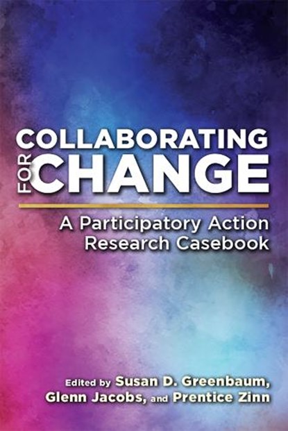 Collaborating for Change, Susan D. Greenbaum ; Glenn Jacobs ; Prentice Zinn - Gebonden - 9781978801165