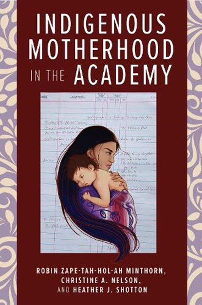 Indigenous Motherhood in the Academy, Robin Zape-tah-hol-ah Minthorn ; Christine A. Nelson ; Heather J. Shotton - Paperback - 9781978816374
