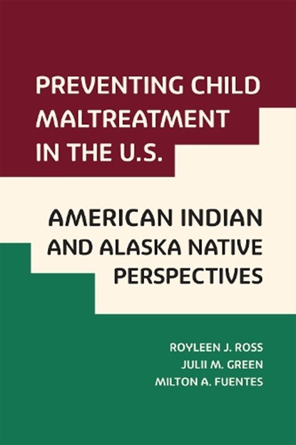 Preventing Child Maltreatment in the U.S.: American Indian and Alaska Native Perspectives, Royleen J Ross ; Julii M Green ; Milton A Fuentes - Paperback - 9781978821101