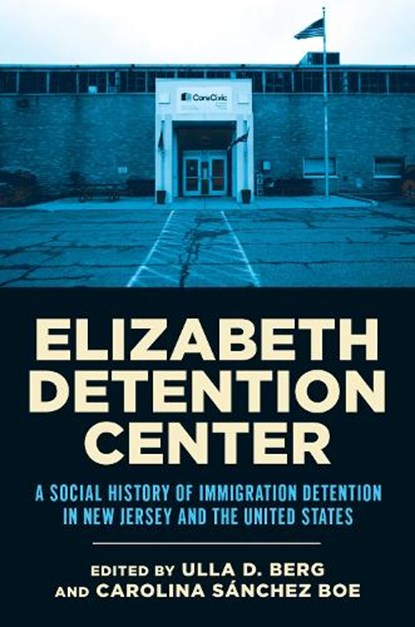 Elizabeth Detention Center, Ulla D. Berg ; Carolina Sanchez Boe - Gebonden - 9781978845848