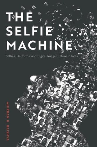 The Selfie Machine, Anirban K. Baishya - Gebonden - 9781978847163
