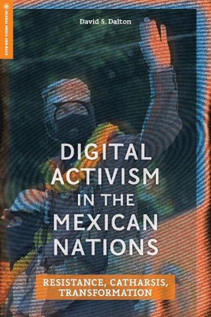 Digital Activism in the Mexican Nations, David S. Dalton - Gebonden - 9781978847774
