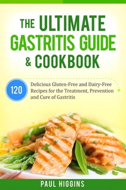 The Ultimate Gastritis Guide & Cookbook, Paul (University of South Carolina) Higgins - Paperback - 9781979024136