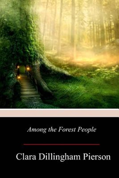Among the Forest People, Clara Dillingham Pierson - Paperback - 9781979089326