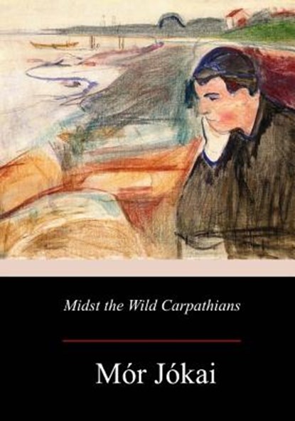 Midst the Wild Carpathians, Robert Nisbet Bain - Paperback - 9781979143059