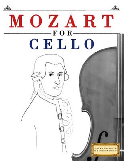 Mozart for Cello: 10 Easy Themes for Cello Beginner Book, Easy Classical Masterworks - Paperback - 9781979173537