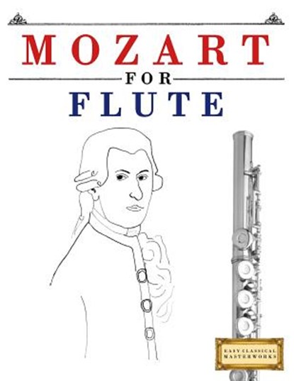 Mozart for Flute: 10 Easy Themes for Flute Beginner Book, Easy Classical Masterworks - Paperback - 9781979173575