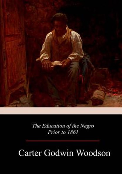The Education of the Negro Prior to 1861, WOODSON,  Carter Godwin - Paperback - 9781979196949