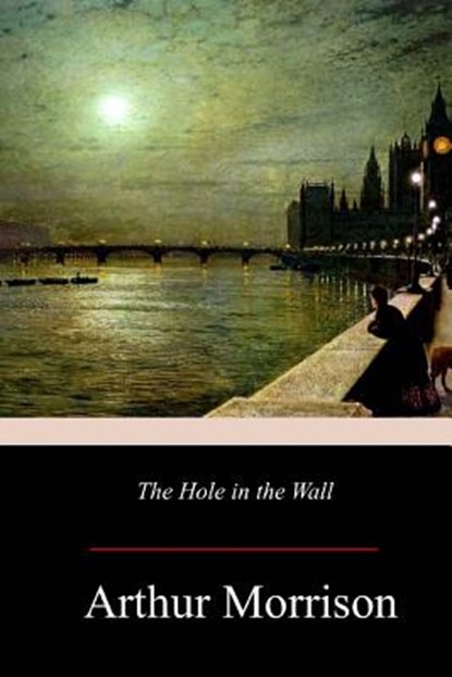 The Hole in the Wall, Arthur Morrison - Paperback - 9781979198301