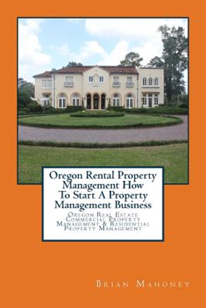 Oregon Rental Property Management How To Start A Property Management Business, Brian Mahoney - Paperback - 9781979245654