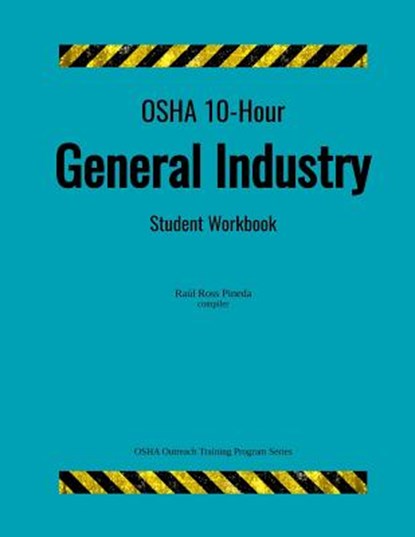 OSHA 10-Hour General Industry; Student Workbook, Raul Ross Pineda - Paperback - 9781979408592