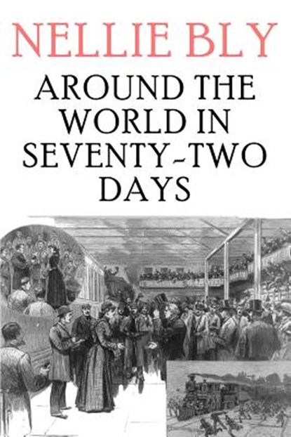 Around the World in Seventy-Two Days, Nellie Bly - Paperback - 9781979410472