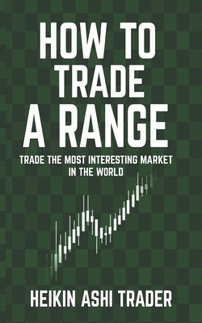 How to Trade a Range, Heikin Ashi Trader - Paperback - 9781979439138