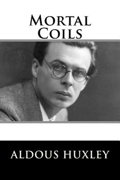 Mortal Coils, Aldous Huxley - Paperback - 9781979443654