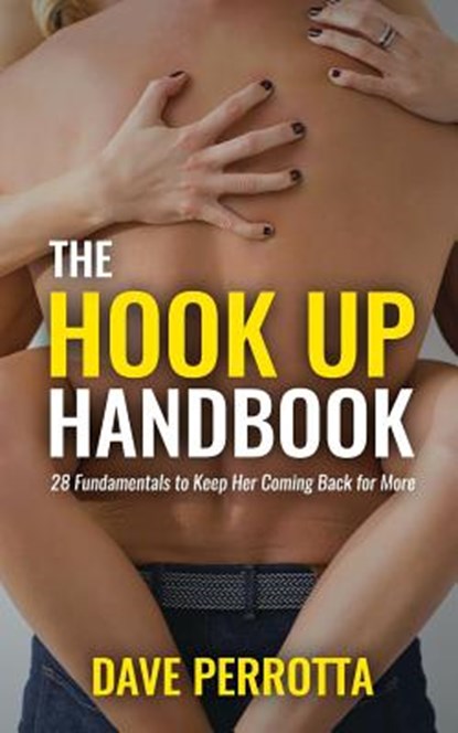 The Hook Up Handbook: 28 Sex Fundamentals to Give Her Mind-Blowing Orgasms, Dave Perrotta - Paperback - 9781979458313