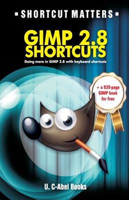 GIMP 2.8 Shortcuts, U. C-Abel Books - Paperback - 9781979461191