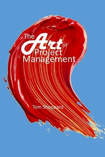 The Art of Project Management, Tom Sheppard - Paperback - 9781979467544