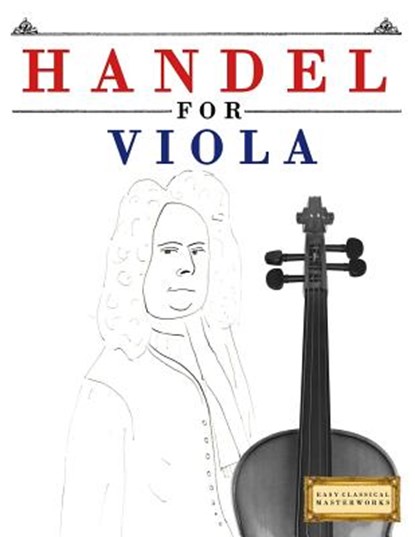 Handel for Viola: 10 Easy Themes for Viola Beginner Book, Easy Classical Masterworks - Paperback - 9781979524391