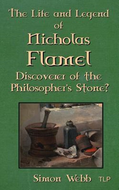 The Life and Legend of Nicholas Flamel: Discoverer of the Philosopher's Stone?, Simon Webb - Paperback - 9781979578592