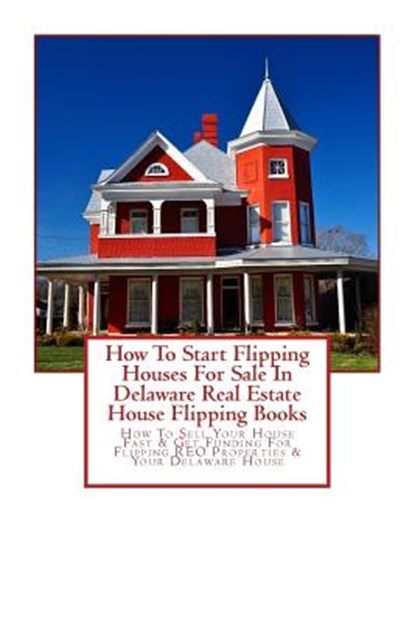 How To Start Flipping Houses For Sale In Delaware Real Estate House Flipping Books, Brian Mahoney - Paperback - 9781979796729