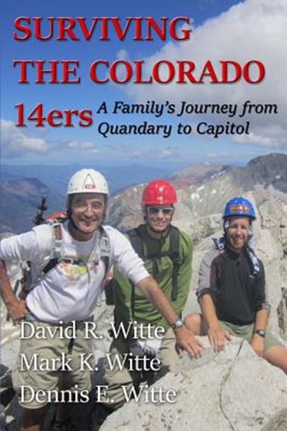 Surviving the Colorado 14ers: A Family's Journey from Quandary to Capitol, Mark K. Witte - Paperback - 9781979799324