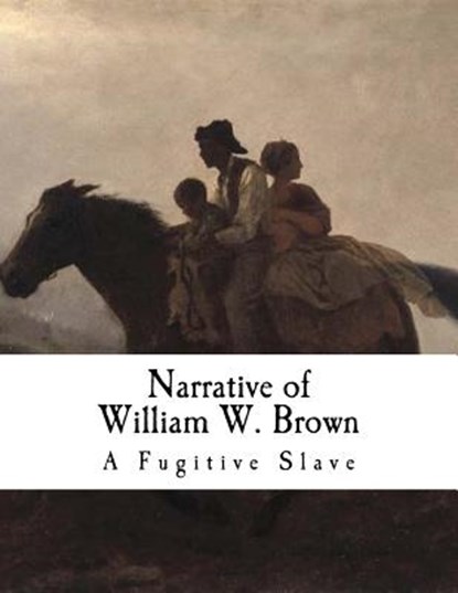 Narrative of William W. Brown: A Fugitive Slave, William W. W. Brown - Paperback - 9781979882279